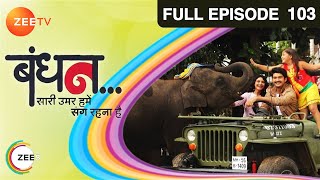 Bandhan Saari Umar Humein Sang Rehna Hai - Hindi Tv Serial - Full Ep - 103 - Chhavi Pandey Zee TV