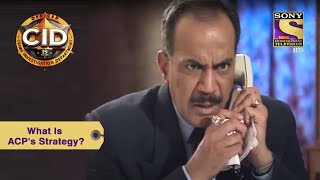 Your Favorite Character | What Is ACP's Strategy? | CID (सीआईडी) | Full Episode