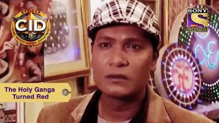 Your Favourite Character | The Holy Ganga Turned Red | CID (सीआईडी) | Full Episode