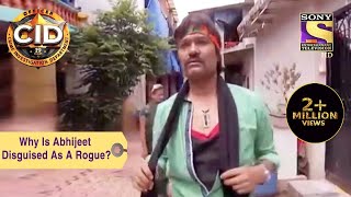 Your Favourite Character | Why Is Abhijeet Disguised As A Rogue? | CID (सीआईडी) | Full Episode