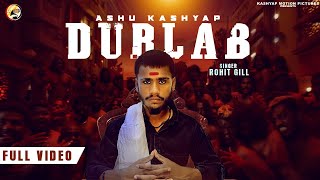 DURLAB (Official Video) Rohit Gill Ft. Ashu Kashyap | Latest Punjabi Song 2022 || Durlabh Kashyap