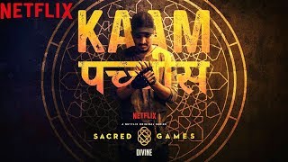 Kaam 25: DIVINE | Sacred Games | Netflix
