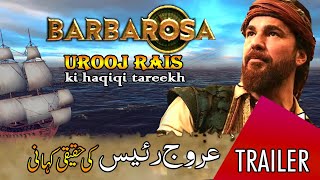 Barbarosa (Trailer) - Urooj Raees Ki Haqeeqi Tareekh