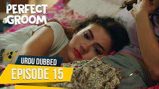 Perfect Groom - Episode 15 | Urdu Dubbed | Şahane Damat