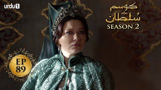 Kosem Sultan | Season 2 | Episode 89 | Turkish Drama | Urdu Dubbing | Urdu1 TV | 26 May 2021