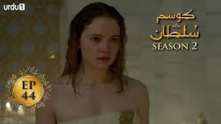 Kosem Sultan | Season 2 | Episode 44 | Turkish Drama | Urdu Dubbing | Urdu1 TV | 11 April 2021