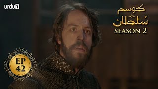 Kosem Sultan | Season 2 | Episode 42 | Turkish Drama | Urdu Dubbing | Urdu1 TV | 09 April 2021
