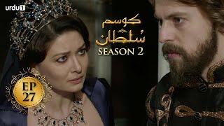 Kosem Sultan | Season 2 | Episode 27 | Turkish Drama | Urdu Dubbing | Urdu1 TV | 25 March 2021