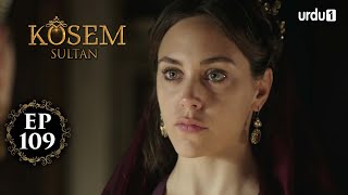 Kosem Sultan | Episode 109 | Turkish Drama | Urdu Dubbing | Urdu1 TV | 23 February 2021
