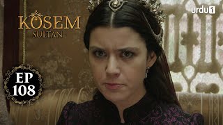 Kosem Sultan | Episode 108 | Turkish Drama | Urdu Dubbing | Urdu1 TV | 22 February 2021