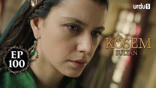 Kosem Sultan | Episode 100 | Turkish Drama | Urdu Dubbing | Urdu1 TV | 14 February 2021