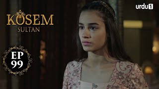 Kosem Sultan | Episode 99 | Turkish Drama | Urdu Dubbing | Urdu1 TV | 13 February 2021