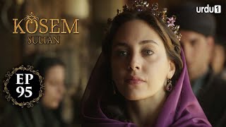 Kosem Sultan | Episode 95 | Turkish Drama | Urdu Dubbing | Urdu1 TV | 09 February 2021