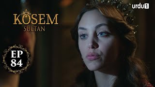 Kosem Sultan | Episode 84 | Turkish Drama | Urdu Dubbing | Urdu1 TV | 29 January 2021