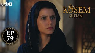 Kosem Sultan | Episode 79 | Turkish Drama | Urdu Dubbing | Urdu1 TV | 24 January 2021