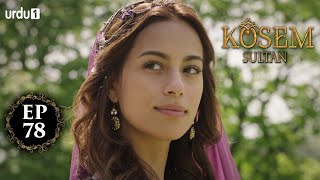 Kosem Sultan | Episode 78 | Turkish Drama | Urdu Dubbing | Urdu1 TV | 23 January 2021