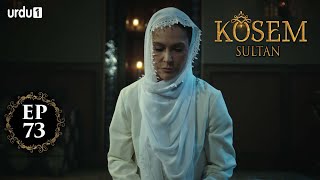 Kosem Sultan | Episode 73 | Turkish Drama | Urdu Dubbing | Urdu1 TV | 18 January 2021