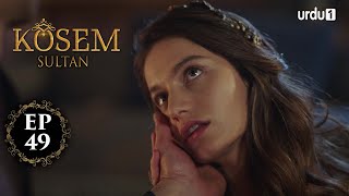 Kosem Sultan | Episode 49 | Turkish Drama | Urdu Dubbing | Urdu1 TV | 25 December 2020