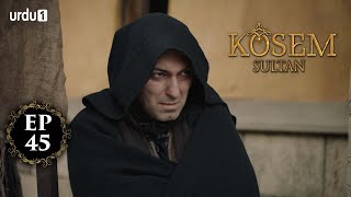 Kosem Sultan | Episode 45 | Turkish Drama | Urdu Dubbing | Urdu1 TV | 21 December 2020