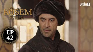 Kosem Sultan | Episode 42 | Turkish Drama | Urdu Dubbing | Urdu1 TV | 18 December 2020
