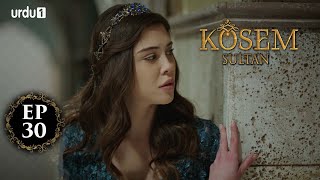 Kosem Sultan | Episode 30 | Turkish Drama | Urdu Dubbing | Urdu1 TV | 06 December 2020