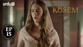 Kosem Sultan | Episode 15 | Turkish Drama | Urdu Dubbing | Urdu1 TV | 21 November 2020