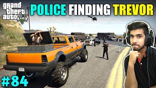 POLICE FINDING FOR TREVOR AGAIN | GTA V GAMEPLAY #84
