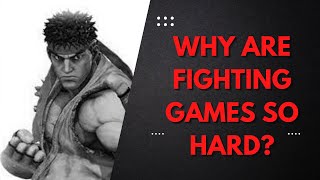 Why Are Fighting Games Difficult?