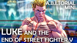A.B.I.torial Mini: Luke and the End of Street Fighter V