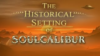 The "Historical" Setting of Soul Calibur