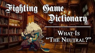 "What Is The Neutral?" - Fighting Game Dictionary 001