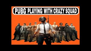 PUBG PLAYING WITH CRAZY SQUAD