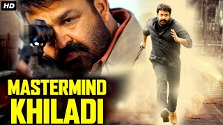 Mohanlal's MASTERMIND KHILADI Hindi Dubbed Full Movie | South Indian Movies Dubbed In Hindi Full HD