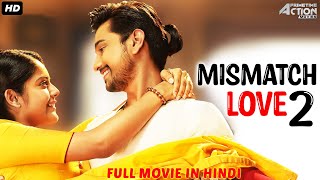 MISMATCH LOVE 2 - Hindi Dubbed Full Action Movie | South Indian Movies Dubbed In Hindi Full Movie