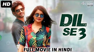 DIL SE 3 - Hindi Dubbed Full Action Romantic Movie | South Indian Movies Dubbed In Hindi Full Movie
