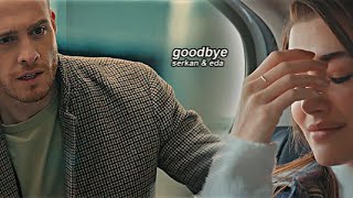 serkan & eda | goodbye