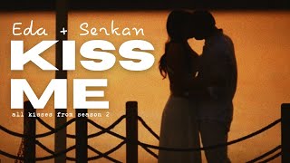 Eda & Serkan || Kiss me #edser
